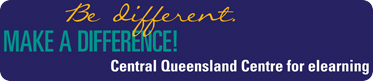 Be different. Make a difference! - Central Queensland Centre for eLearning